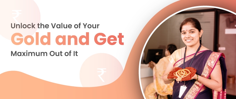 Unlock the Value of Your Gold and Get Maximum Out of It